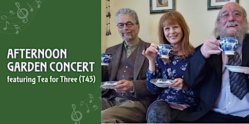Hauptbild für Afternoon Garden Concert featuring Tea for Three (T43)