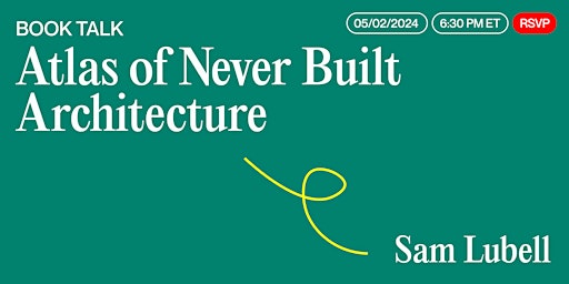Imagem principal do evento Sam Lubell, Atlas of Never Built Architecture