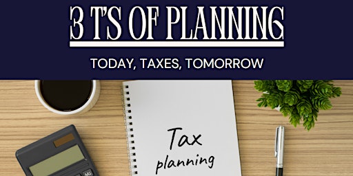 Immagine principale di 3 T's of Planning.  Today, Taxes, Tomorrow 