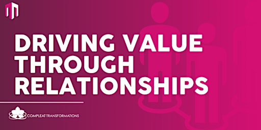 Hauptbild für Driving Value Through Relationships