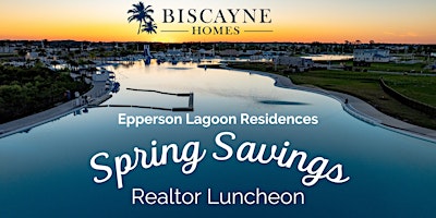 Lagoon Residences Spring Savings - Exclusive Realtor Luncheon at Epperson primary image
