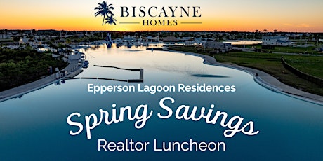 Lagoon Residences Spring Savings - Exclusive Realtor Luncheon at Epperson