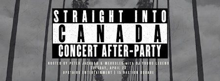 Imagem principal do evento UPSTAIRS ENTERTAINMENT PRESENT: STRAIGHT INTO CANADA - CONCERT AFTER PARTY