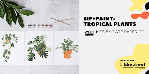 Imagem principal do evento SIP+PAINT: Tropical Plants w/Shop Made in MD