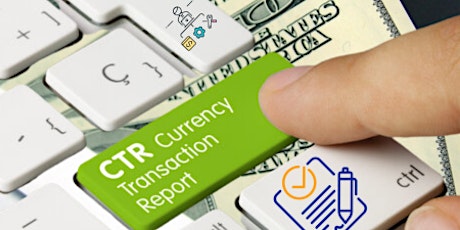 Currency Transaction Reports (CTRs): How to avoid issues with filing!