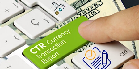 Hauptbild für Currency Transaction Reports (CTRs): How to avoid issues with filing!