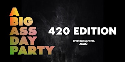ABAC Presents: ABigAssDayParty | 420 Edition primary image
