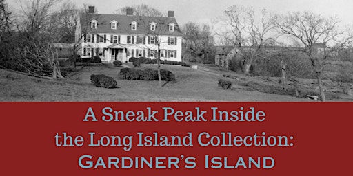 Hauptbild für A Sneak Peek Inside the Long Island Collection: Gardiner's Island