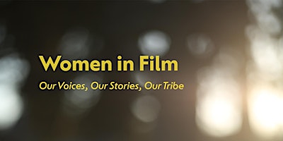 Imagem principal do evento Women in Film: Our Voice, Our Stories, Our Tribe
