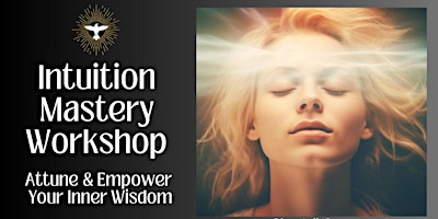 Immagine principale di Intuition Mastery Workshop- Attune & Empower Your Inner Wisdom 