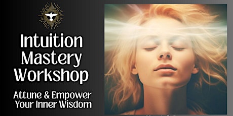 Intuition Mastery Workshop- Attune & Empower Your Inner Wisdom