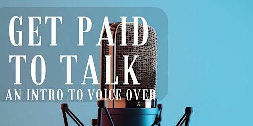Imagen principal de Get Paid to Talk! — An Intro to Voice Overs — Live Online Workshop