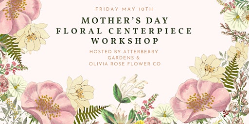Mother's Day Floral Centerpiece Workshop