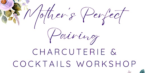 Mother's Perfect Pairing: Charcuterie & Cocktails Workshop primary image