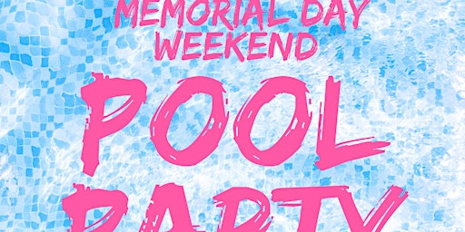 Primaire afbeelding van Memorial Day Weekend Pool Party (3 Day Event)