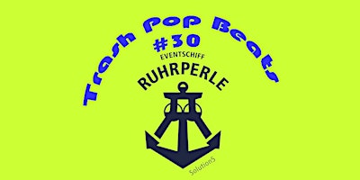 Imagem principal do evento Eventschiff Ruhrperle Trash Pop Beats #30