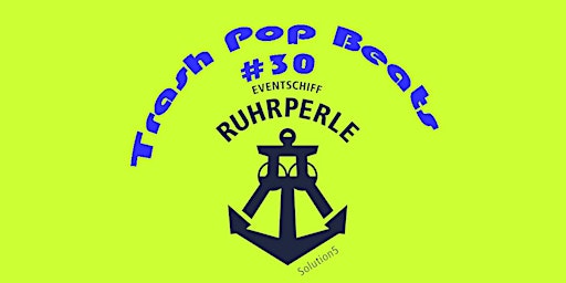 Hauptbild für Eventschiff Ruhrperle Trash Pop Beats #30