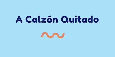 A Calzon Quitado: Honest Conversations around Sex Ed