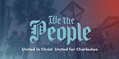 We The People. United in Christ. United for Charleston primary image