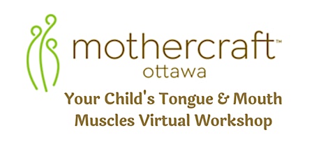 Mothercraft Ottawa: Your Child's Tongue & Mouth Muscles Virtual Workshop