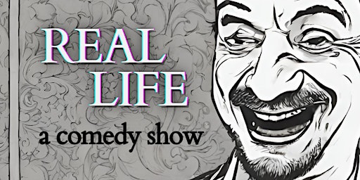 Primaire afbeelding van Real Life: A Comedy Show