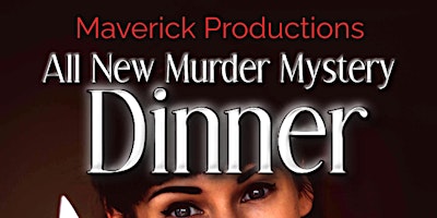 Imagem principal de Maverick Productions Presents an ALL  NEW Murder Mystery Dinner