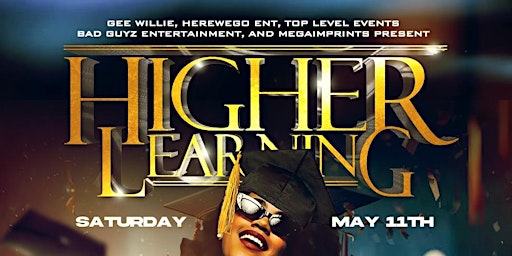 HIGHER LEARNING THE OFFICIAL GRADUATION CELEBRATION SAT. MAY 11 @ The Metro