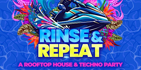 Rinse & Repeat: A Rooftop House & Techno Party