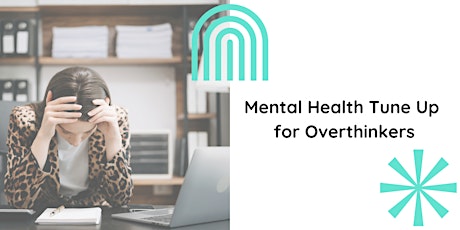 Mental Health Tune Up for Overthinkers