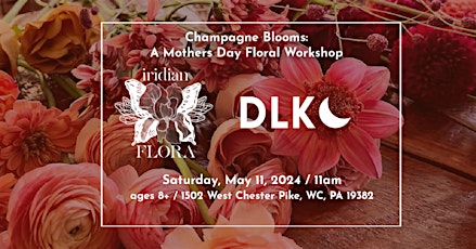 Champagne Blooms:  A Mothers Day Floral Workshop