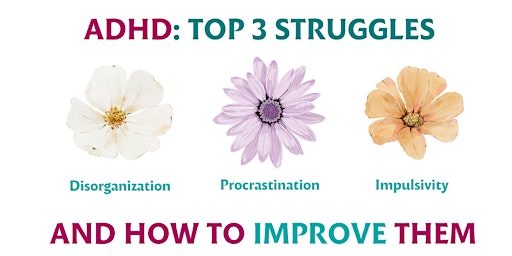 Primaire afbeelding van Top 3 ADHD Struggles and How to Improve Them  - Living with ADHD