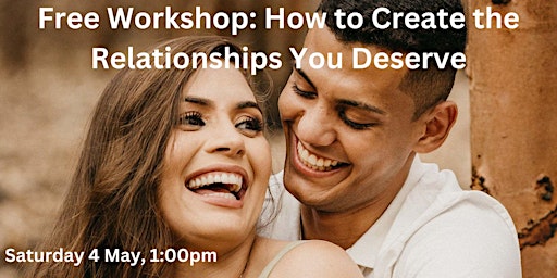 Immagine principale di Free Workshop: How to Create the Relationships You Deserve 