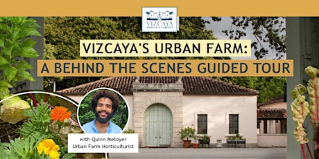 Vizcaya's Urban Farm: A Behind the Scenes Guided Tour