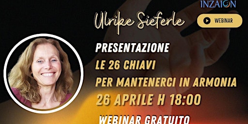 Immagine principale di WEBINAR GRATUITO ULRIKE SIEFERLE -  LE 26 CHIAVI PER TENERCI IN ARMONIA 