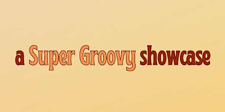 A Super Groovy Showcase