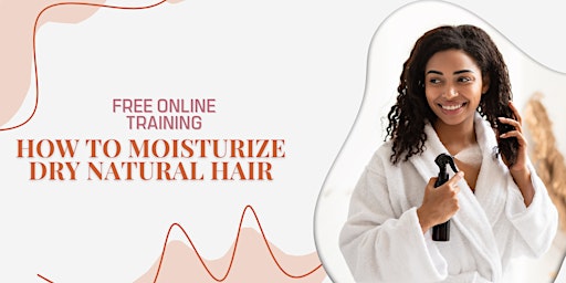 Primaire afbeelding van FREE ONLINE TRAINING: How to Moisturize Dry Natural Hair