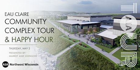AIA NW WI: Eau Claire Community Complex Tour and Happy Hour