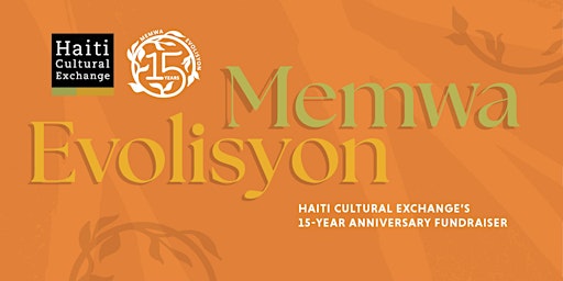 Hauptbild für Memwa/Evolisyon: Haiti Cultural Exchange’s 15-Year Anniversary Fundraiser