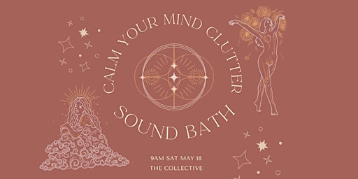 Primaire afbeelding van Calm your Mind Clutter - Sound Bath + Meditation