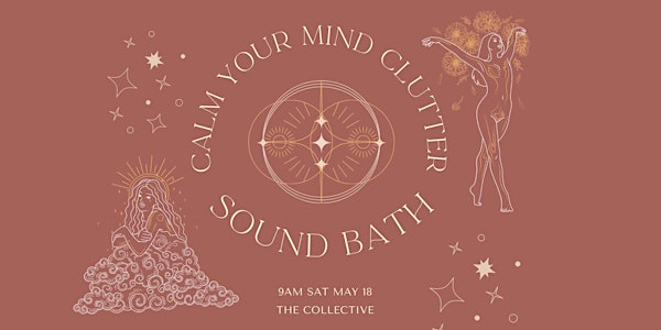 Calm your Mind Clutter - Sound Bath + Meditation