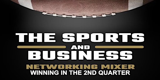 Primaire afbeelding van The Sports & Business Networking Mixer: Winning In The 2nd Quarter