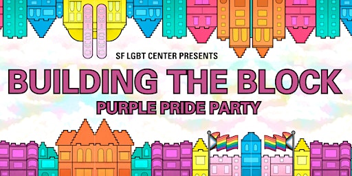 SF LGBT Center Presents   "Building The Block"   Purple Pride Party primary image