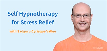Primaire afbeelding van Self Hypnotherapy for Stress Relief with Sadguru Cyriaque Vallee