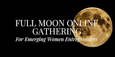 Imagem principal de Full Moon Event for Emerging Women Entreprenuers