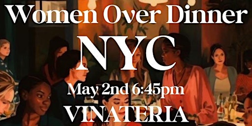 Primaire afbeelding van Women Over Dinner NYC May 2nd