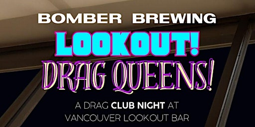 Hauptbild für LOOKOUT! Drag Queens! Vancouvers newest club night with 360 views