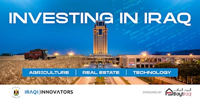 Investing in Iraq - A look at Tech, Agriculture, and Real Estate primary image
