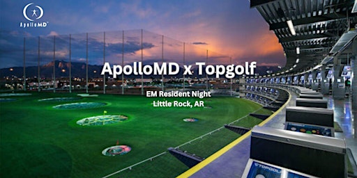 Imagem principal do evento ApolloMD EM Resident Wellness Night - Topgolf Little Rock