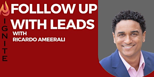 *Ignite* Follow Up With Leads - With Ricardo Ameerali primary image