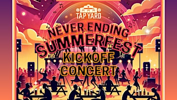 Imagem principal do evento Tap Yard's Never Ending Summerfest Kickoff Concert!